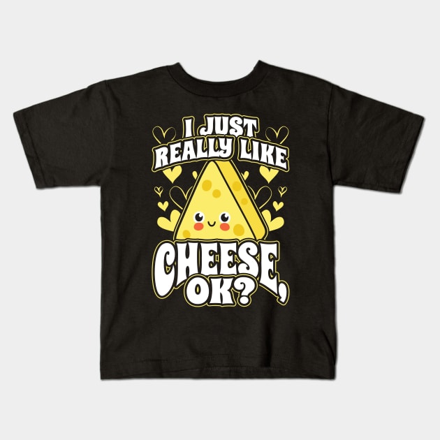 I Just Really Like Cheese OK Kids T-Shirt by aneisha